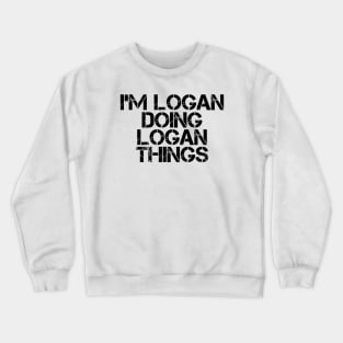 I'm Logan Doing Logan Things Crewneck Sweatshirt